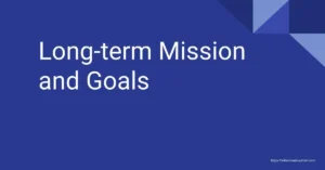 Long-term Mission and Goals