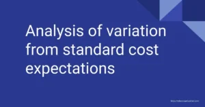 Analysis of variation from standard cost expectations