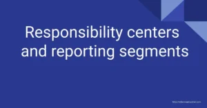 Responsibility centers and reporting segments