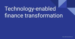 Technology-enabled finance transformation